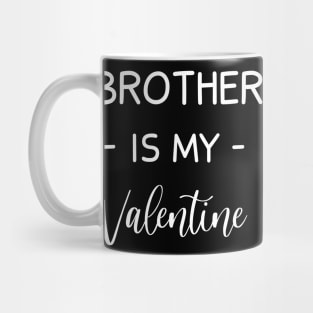 Brother Is My Valentine , Brother Lover , Funny Valentines , Valentines Day , Brother lover, Fur Brother For Life, Brother Valentine Mug